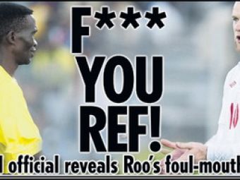 Bad Boy Rooney ATAC la arbitru: &quot;F*** you ref!&quot;