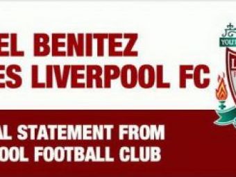 OFICIAL! Benitez nu mai antreneaza pe Liverpool! Vezi mesajul de adio!
