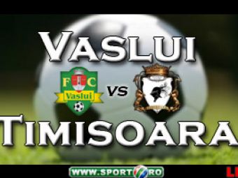 FC Vaslui 0-1 FC Timisoara! Comenteaza aici partida!