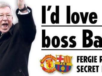
	Ferguson: &quot;Visul meu era sa antrenez Barcelona!&quot;
