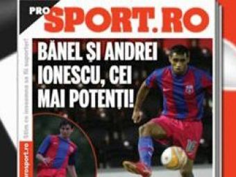
	Citeste joi in ProSport: Banel si Andrei Ionescu sunt cei mai potenti stelisti!
