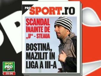 Citeste miercuri in ProSport: Scandal URIAS inainte de U Cluj - Steaua! Motivul pentru care conducerea l-a trimis pe Bostina in Liga a III-a!