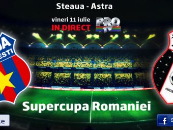 
	Steaua-Astra, Supercupa Romaniei, este LIVE pe ProTV, vineri, 21:00! Astra are probleme de lot, Budescu NU mai pleaca la arabi
