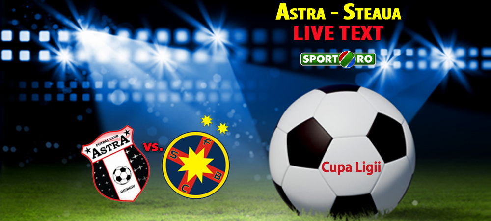 Astra Giurgiu Astra - Steaua Cupa Ligii Steaua