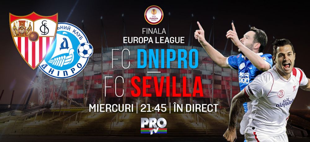 27 mai, Dnipro - Sevilla, LIVE la ProTV de la 21:45. Cum a ajuns o echipa necunoscuta sa se lupte pentru GLORIE in finala EL_2