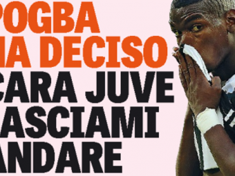 
	&quot;Lasati-ma sa plec!&quot; Gazzetta dello Sport anunta ca Pogba S-A HOTARAT! Salariul urias pentru care s-a inteles cu Man. United
