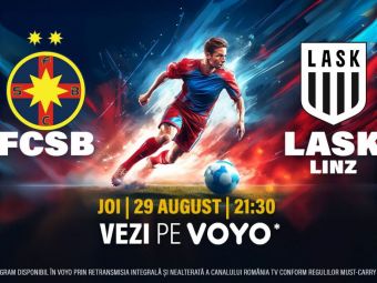 
	FCSB - LASK Linz, live online. Cum poți vedea pe mobil meciul din returul preliminariilor Europa League
